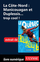 Couverture du livre « La Côte-Nord : Manicouagan et Duplessis... trop cool ! » de Lucette Bernier aux éditions Guides De Voyage Ulysse