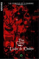 Couverture du livre « Le cercle et l'ombre t.1 ; l'aube de l'ombre » de Tim Corey aux éditions Otherlands