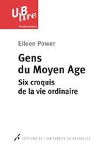 Couverture du livre « Gens du moyen age. six croquis de la vie ordinaire » de Power Eileen aux éditions Universite De Bruxelles