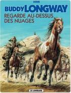 Couverture du livre « Buddy Longway t.17 ; regarde au dessus des nuages » de Derib aux éditions Lombard