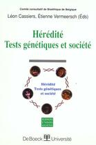 Couverture du livre « Hérédité : tests génétiques et société » de Leon Cassiers et Etienne Vermeersch aux éditions De Boeck Superieur