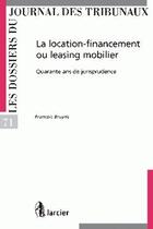 Couverture du livre « La location-financement ou le leasing mobilier ; 40 ans de jurisprudence » de  aux éditions Larcier