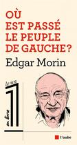 Couverture du livre « Où est passé le peuple de gauche ? » de Edgar Morin aux éditions Editions De L'aube