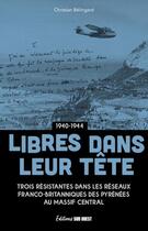 Couverture du livre « Libres dans leur tête (1940-1944) : Violette, Josette et Louise, trois résistantes dans les réseaux franco-britanniques » de Christian Belingard aux éditions Sud Ouest Editions