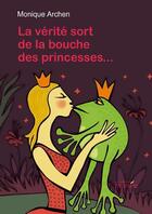 Couverture du livre « La verite sort de la bouche des princesses » de Monique Archen aux éditions Persee