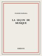 Couverture du livre « La leçon de musique » de Charles Barbara aux éditions Bibebook