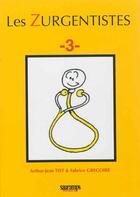 Couverture du livre « Les zurgentistes t.3 » de Arthur-Jean Tist et Fabrice Gregoire aux éditions Sauramps Medical