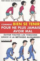 Couverture du livre « Comment bien se tenir pour ne plus jamais avoir mal ; éviter toutes les tensions grâce à la méthode Alexander » de Penny Ingham aux éditions Leduc