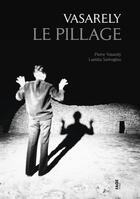 Couverture du livre « Vasarely le pillage » de Pierre Vasarely et Laetitia Sariroglou aux éditions Fage