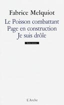 Couverture du livre « Le poisson combattant ; page en construction ; je suis drôle » de Fabrice Melquiot aux éditions L'arche