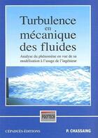 Couverture du livre « Turbulence en mécanique des fluides ; analyse du phénomène en vue de sa modélisation à l'usage de l'ingénieur » de Patrick Chassaing aux éditions Cepadues