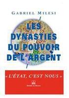 Couverture du livre « Les dynasties du pouvoir et de l'argent » de Gabriel Milesi aux éditions Michel De Maule