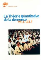 Couverture du livre « La theorie quantitative de la demence. avec cinq autres propositions a l'appui » de Will Self aux éditions Editions De L'olivier