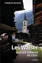 Couverture du livre « LES WALSER SUR LES CHEMINS DE L'EXIL » de Therese Bichsel aux éditions Cabedita