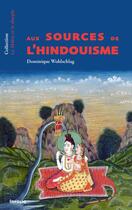 Couverture du livre « Aux sources de l'hindouisme » de Dominique Wohlschlag aux éditions Infolio