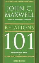 Couverture du livre « Relations 101 principes de base » de John C. Maxwell aux éditions Un Monde Different
