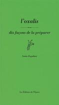 Couverture du livre « Dix façons de préparer l'oxalis » de Sonia Ezgulian aux éditions Epure