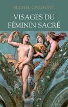 Couverture du livre « Visages du féminin sacré » de Michel Cazenave aux éditions Medicis Entrelacs
