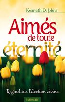 Couverture du livre « Aimés de toute éternité ; regard sur l'élection divine » de Kenneth Johns aux éditions Europresse