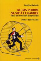 Couverture du livre « Ne pas perdre sa vie à la gagner ; pour un revenu de citoyenneté » de Baptiste Mylondo aux éditions Croquant