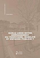 Couverture du livre « Quels liens entre amenagement du territoire, mobilite et espaces publics? » de Martin Nicole aux éditions Pu De Louvain