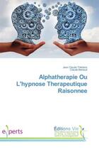 Couverture du livre « Alphatherapie Ou L'hypnose therapeutique Raisonnee » de Jean Thérésin aux éditions Vie