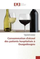 Couverture du livre « Consommation d'alcool des patients hospitalises a ouagadougou » de Ouattara Zanga aux éditions Editions Universitaires Europeennes