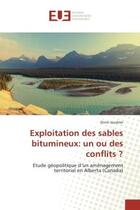 Couverture du livre « Exploitation des sables bitumineux: un ou des conflits ? : Etude geopolitique d'un amenagement territorial en Alberta (Canada) » de Elvire Joudrier aux éditions Editions Universitaires Europeennes