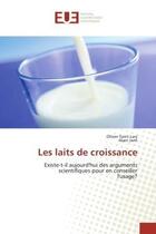 Couverture du livre « Les laits de croissance - existe-t-il aujourd'hui des arguments scientifiques pour en conseiller l'u » de Saint-Lary/Jami aux éditions Editions Universitaires Europeennes