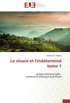 Couverture du livre « Le vivant et l'indetermine tome 1 » de Dubois-M aux éditions Editions Universitaires Europeennes