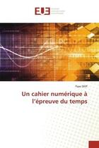 Couverture du livre « Un cahier numerique a l'epreuve du temps » de Diop Papa aux éditions Editions Universitaires Europeennes