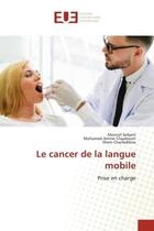 Couverture du livre « Le cancer de la langue mobile - prise en charge » de Sellami/Chaabouni aux éditions Editions Universitaires Europeennes