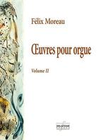 Couverture du livre « L'oeuvre pour orgue - volume 2 » de Moreau F Lix aux éditions Delatour
