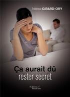 Couverture du livre « Ça aurait dû rester secret » de Frederique Girard-Ory aux éditions Baudelaire