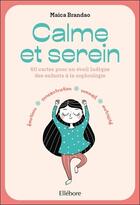 Couverture du livre « Calme et serein : 60 cartes pour un éveil ludique à la sophrologie » de Brandao Maica aux éditions Ellebore