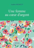 Couverture du livre « Une femme au coeur d'argent » de Andree Menguy aux éditions Verone