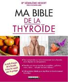 Couverture du livre « Ma bible de la thyroïde » de Segolene Hescot et Marie-Pierre Becas-Garro aux éditions Leduc.s