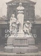 Couverture du livre « Un siècle de positivisme(s) Tome 1 : politique des savoirs » de Annie Petit aux éditions Hermann