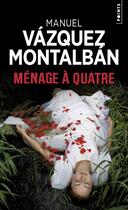 Couverture du livre « Ménage à quatre » de Manuel Vazquez Montalban aux éditions Points