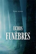 Couverture du livre « Échos funèbres » de Yann Aldasi aux éditions Bookelis