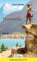 Couverture du livre « Watomika, le Fils du Chef blanc » de Franz Weiser aux éditions Edilys