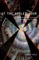 Couverture du livre « At the Violet Hour: Modernism and Violence in England and Ireland » de Cole Sarah aux éditions Oxford University Press Usa