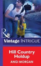 Couverture du livre « Hill Country Holdup (Mills & Boon Intrigue) » de Angi Morgan aux éditions Mills & Boon Series