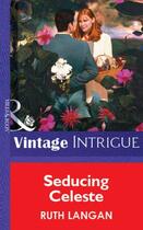 Couverture du livre « Seducing Celeste (Mills & Boon Vintage Intrigue) » de Ruth Langan aux éditions Mills & Boon Series