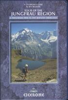 Couverture du livre « THE TOUR OF THE JUNGFRAU REGION - A TWO-WEEK TREK IN THE BERNESE OBERLAND » de Kev Reynolds aux éditions Cicerone Press