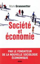 Couverture du livre « Société et économie » de Mark Granovetter aux éditions Seuil