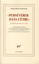 Couverture du livre « Persévérer dans l'être ; correspondance 1961-1963 » de Marguerite Yourcenar aux éditions Gallimard