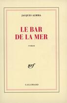 Couverture du livre « Le bar de la mer » de Jacques Almira aux éditions Gallimard