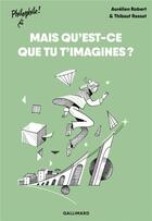 Couverture du livre « Qu'est-ce que tu t'imagines ? » de Thibaut Rassat et Aurelien Robert aux éditions Gallimard-jeunesse