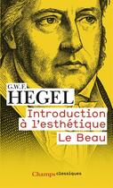 Couverture du livre « Introduction à l'esthétique ; le beau » de Georg Wilhelm Friedrich Hegel aux éditions Flammarion